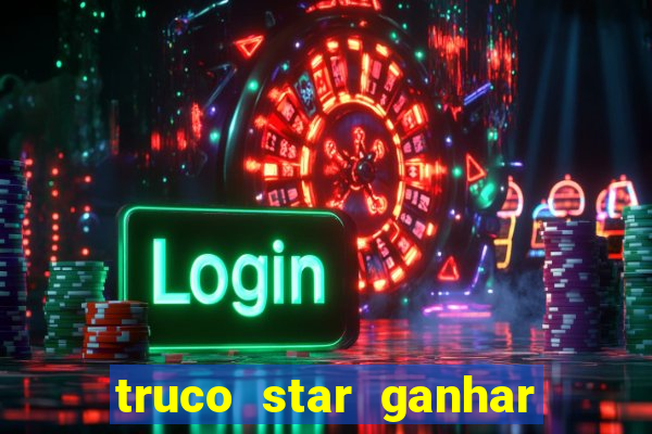 truco star ganhar dinheiro de verdade